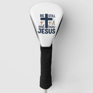 Be Still and Know Jesus Christian Typography Shirt Golf Head Cover