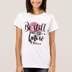 BE STILL AND KNOW - PSALM 40:10 T-Shirt