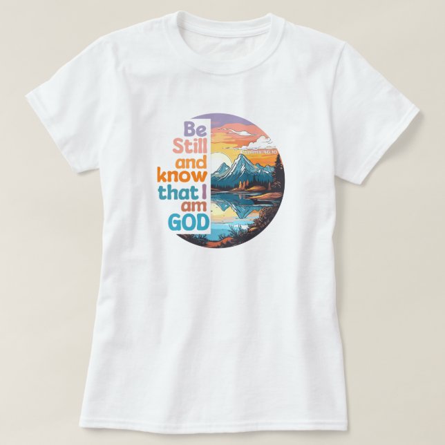Be still and know that I am God Bible Verse T-Shirt (Design Front)