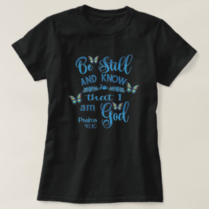 Be still and know that I am God Bible Verse T-Shirt
