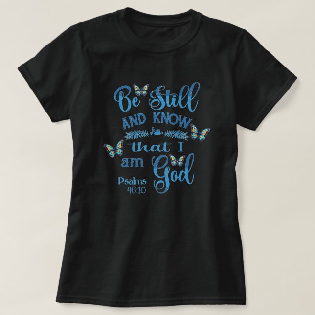Be still and know that I am God Bible Verse T-Shirt (Design Front)