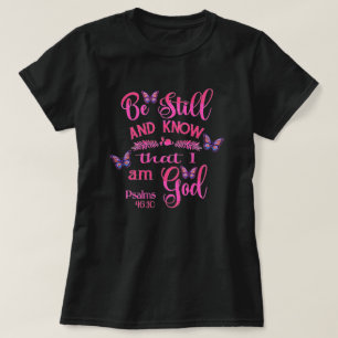 Be still and know that I am God Bible Verse T-Shirt