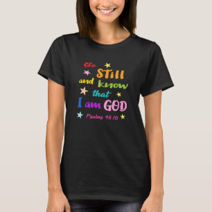 Be still and know that I am God Bible Verse T-Shirt