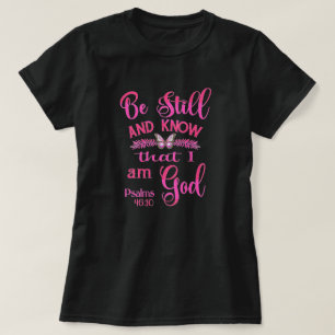 Be still and know that I am God Bible Verse T-Shirt