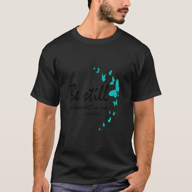 Be Still And Know That I Am God Christian Religiou T-Shirt (Front)