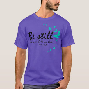 Be Still And Know That I Am God Christian Religiou T-Shirt