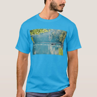 Be still, and know that I am God - Psalm 46:10 T-Shirt
