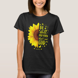 Be Still And Know That I Am God Sunflower T-Shirt