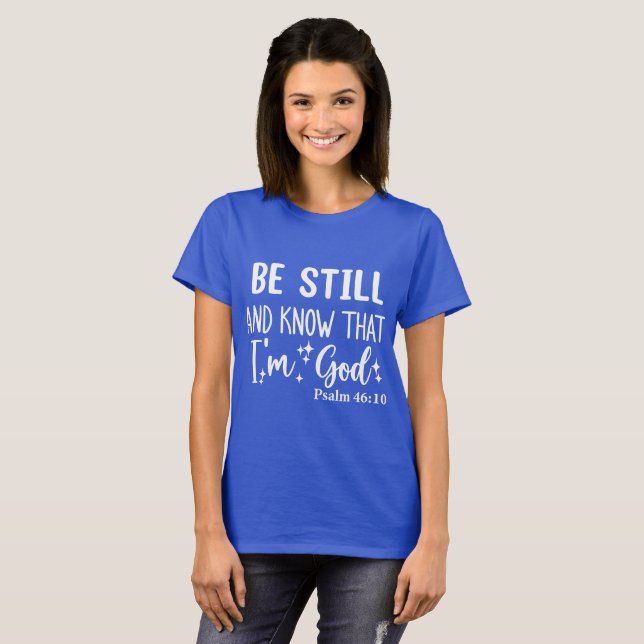Be Still and Know That I am God T-Shirt (Front Full)