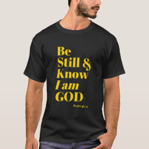 Be Still and know that I Am God T-Shirt