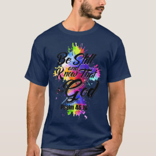 Be Still And Know That I Am God T-Shirt