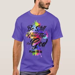 Be Still And Know That I Am God  T-Shirt