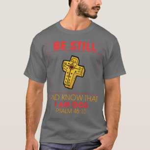 Be Still And Know That I Am GodFunny Christian Fun T-Shirt