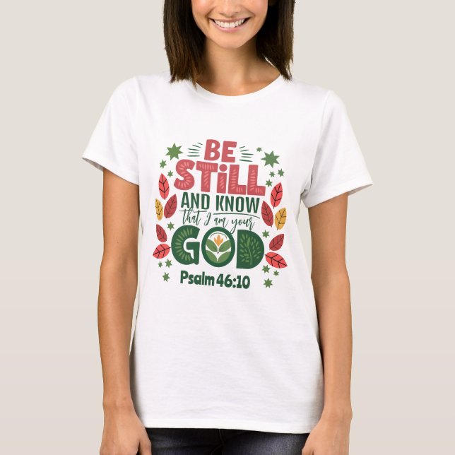 Be Still and Know that I am your God T-Shirt (Front)