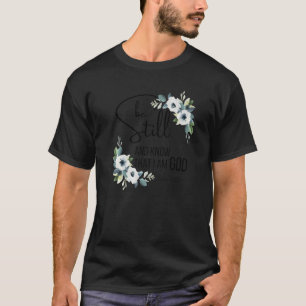 Be Still And Know That I'm God Bible Verse Christi T-Shirt
