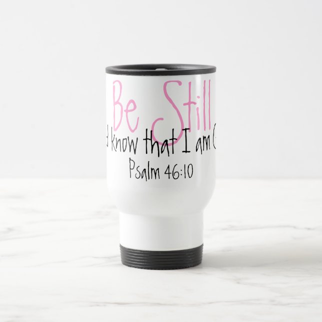 Be Still bible verse reminder Psalm 46:10 Travel Mug (Center)
