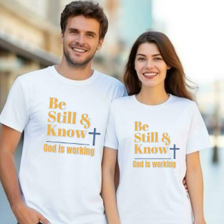 Be Still & Know God is Working Unisex T-Shirt