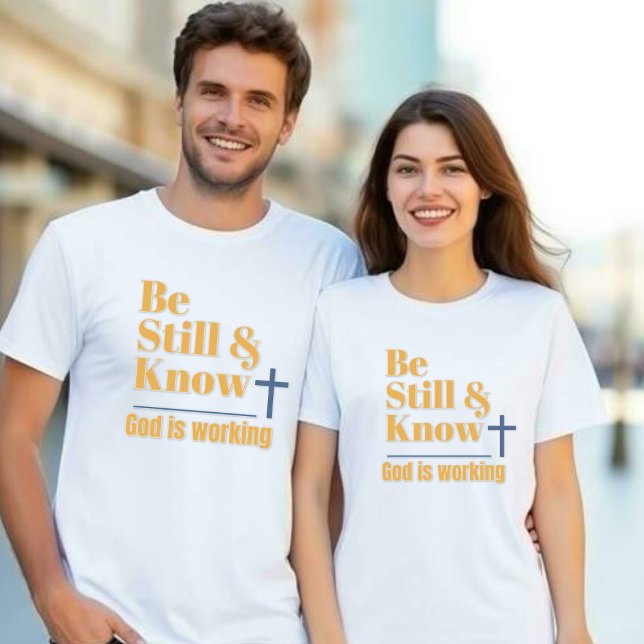 Be Still & Know God is Working Unisex T-Shirt (Creator Uploaded)