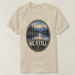 Be Still Mountain Lake Psalm 46:10 T-Shirt