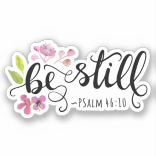 Be Still - Psalm 46:10 