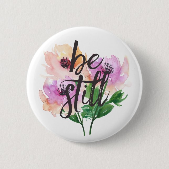 Be Still Watercolour Flowers Pin Button (Front)