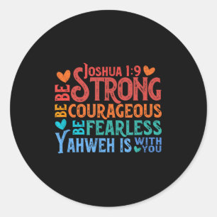 Be Strong & Courageous - Joshua 1_9 Classic Round Sticker