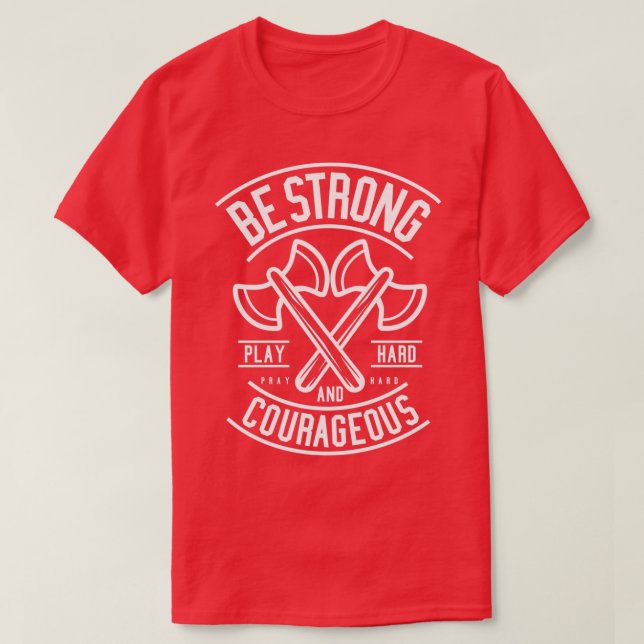 Be Strong And Courageous Axe Motivational Quote 1 T-Shirt (Design Front)