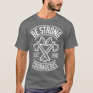 Be Strong And Courageous Axe Motivational Quote T-Shirt