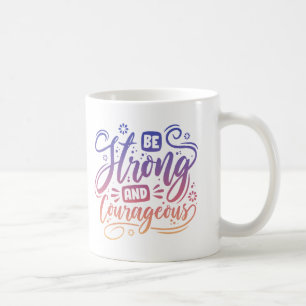 Be Strong And Courageous Coffee Mug