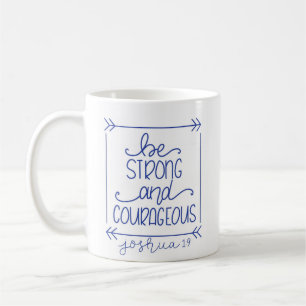 Be Strong and Courageous Coffee Mug