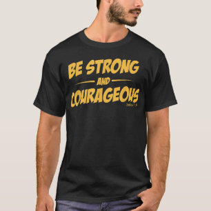 BE STRONG AND COURAGEOUS for men and womoen T-Shirt
