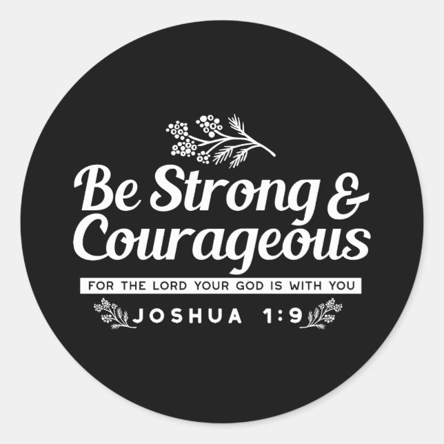 Be Strong and Courageous – Joshua 1:9 Bible Verse  Classic Round Sticker (Front)