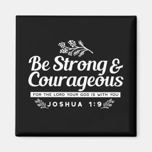 Be Strong and Courageous – Joshua 1:9 Bible Verse Magnet