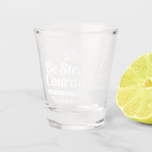 Be Strong and Courageous – Joshua 1:9 Bible Verse Shot Glass