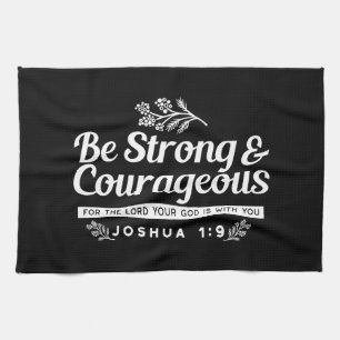 Be Strong and Courageous – Joshua 1:9 Bible Verse Tea Towel