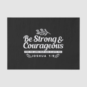 Be Strong and Courageous – Joshua 1:9 Bible Verse  Tissue Paper