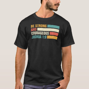 Be Strong and Courageous Joshua 1 9 Jesus King Chr T-Shirt