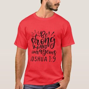 be strong and courageous joshua 1 T-Shirt