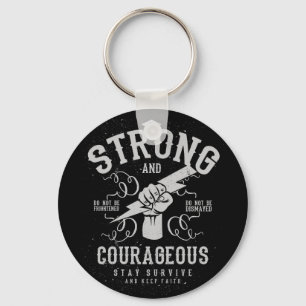 Be Strong and Courageous survive and keep faith Key Ring