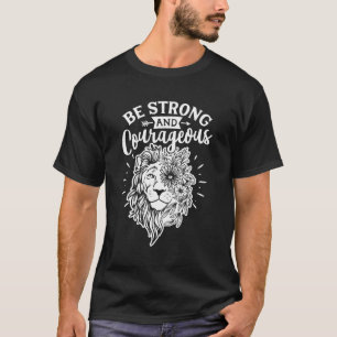 Be Strong And Courageous T-Shirt