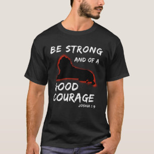 Be Strong And Of A Good Courage Christian T-Shirt