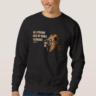 Be Strong and of Good Courage u2013 Joshua 19 Lion Sweatshirt