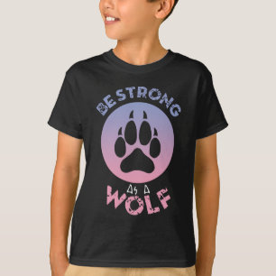 Be Strong As A Wolf T-Shirt