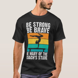 Be Strong Be Brave Be Wary Gymnastics Coach T-Shirt