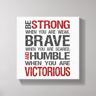 Be Strong, Brave, Humble and Victorious Canvas Print