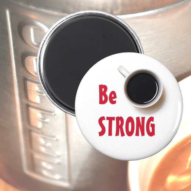 Be Strong Cup of Black Coffee Magnet (Creator Uploaded)