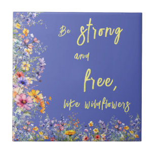 Be Strong & Free, Like Wildflowers Wildflowers Tile