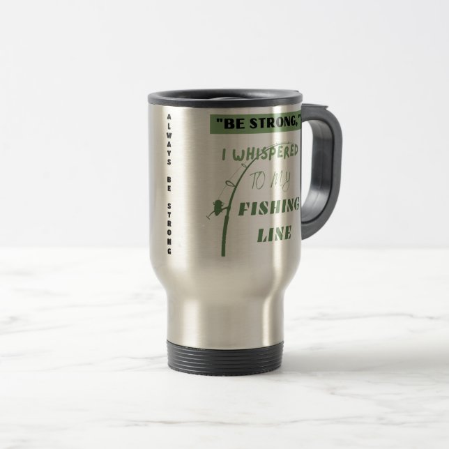 Be strong | funny fishing   travel mug (Front Right)