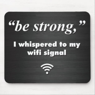 Be Strong, I whispered to my wifi signal Mouse Mat
