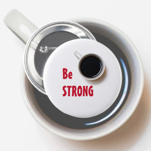 Be STRONG like a cup of Coffee 6 Cm Round Badge